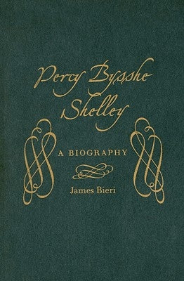 Percy Bysshe Shelley: A Biography by Bieri, James