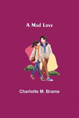 A Mad Love by M. Brame, Charlotte
