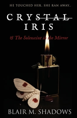 Crystal Iris and The Solenscint in the Mirror by Shadows, Blair M.