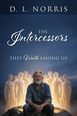 The Intercessors: They Walk Among Us by Norris, D. L.
