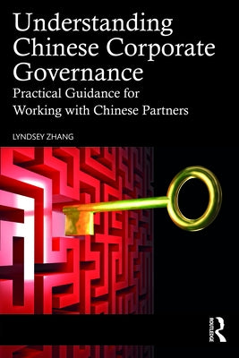 Understanding Chinese Corporate Governance: Practical Guidance for Working with Chinese Partners by Zhang, Lyndsey