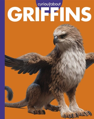 Curious about Griffins by Kammer, Gina
