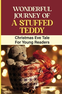 Wonderful Journey Of A Stuffed Teddy: Christmas Eve Tale For Young Readers by Debey, Deane