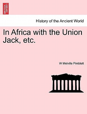 In Africa with the Union Jack, Etc. by Pimblett, W. Melville