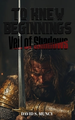 To Knew Beginnings: Veil of Shadows by Muncy, David
