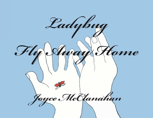 Ladybug, Fly Away Home by McClanahan, Joyce