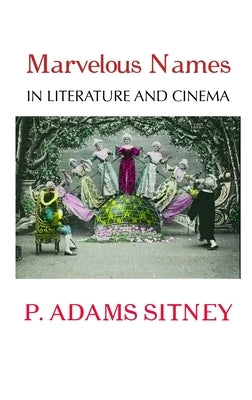 Marvelous Names in Literature and Cinema by Sitney, P. Adams