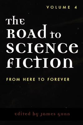 The Road to Science Fiction: From Here to Forever by Gunn, James