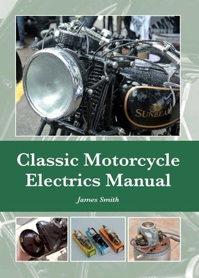 Classic Motorcycle Electrics Manual by Smith, James