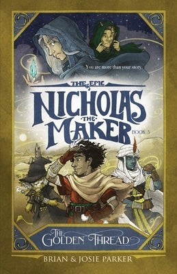 The Epic of Nicholas the Maker: Book 3: The Golden Thread by Parker, Josie a.