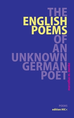 The English Poems of an Unknown German Poet: Poems by Menke, Marcellus M.