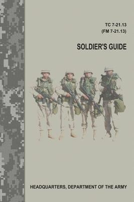 Soldier's Guide (TC 7-21.13 / FM 7-21.13) by Army, Department Of the