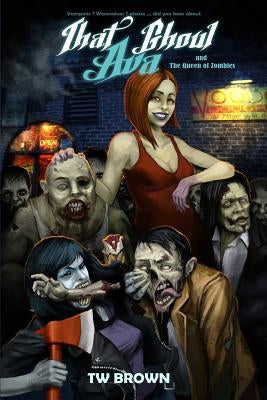That Ghoul Ava and The Queen of the Zombies by Brown, Tw