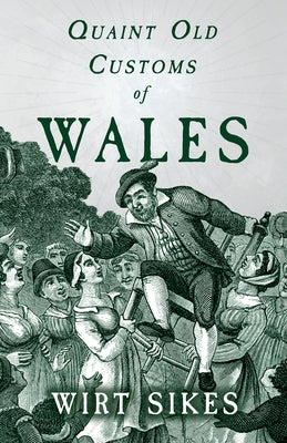 Quaint Old Customs of Wales (Folklore History Series) by Sikes, Wirt