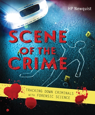 Scene of the Crime: Tracking Down Criminals with Forensic Science by Newquist, Hp