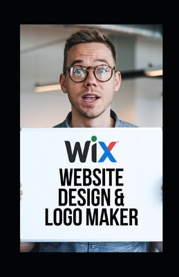 Wix website builder: A Step-by-Step Guide for Wix Website Design & Logo Maker by Hawkins, Josh