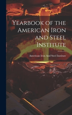 Yearbook of the American Iron and Steel Institute by American Iron and Steel Institute