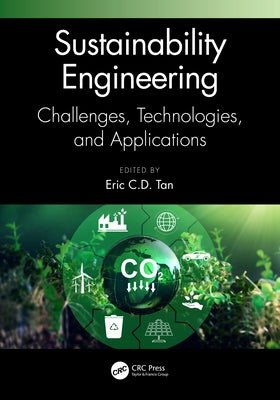 Sustainability Engineering: Challenges, Technologies, and Applications by Tan, Eric C. D.