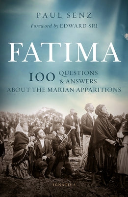 Fatima: 100 Questions and Answers about the Marian Apparitions by Senz, Paul