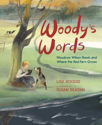 Woody's Words: Woodrow Wilson Rawls and Where the Red Fern Grows by Rogers, Lisa