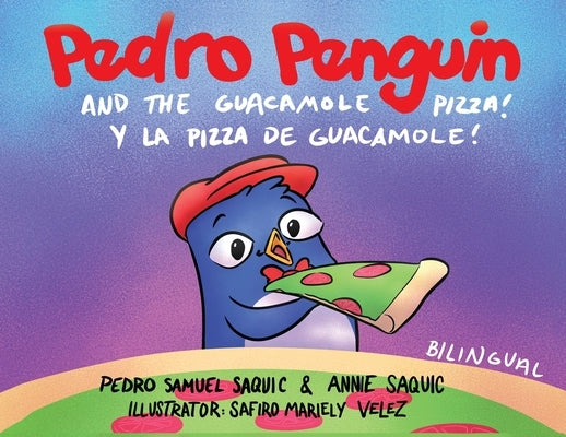 Pedro Penguin and the Guacamole Pizza by Samuel Saquic, Pedro