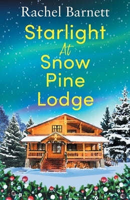 Starlight at Snow Pine Lodge: A wonderfully heartwarming Christmas novel about love, friendship and old secrets by Barnett, Rachel