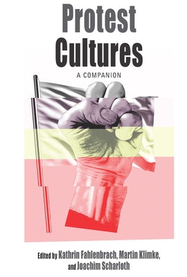 Protest Cultures: A Companion by Fahlenbrach, Kathrin