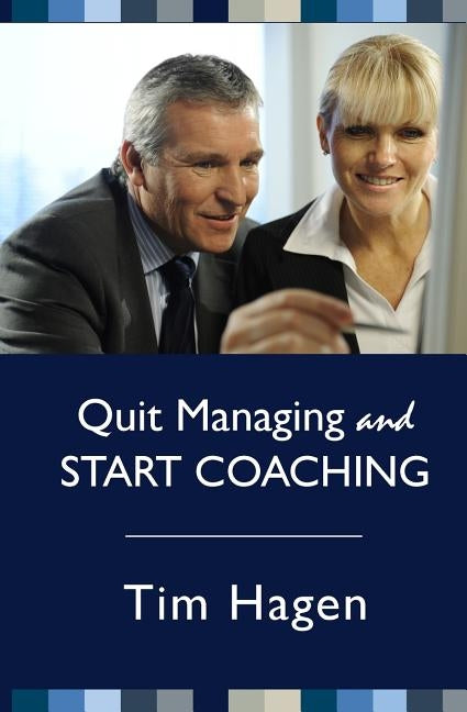 Quit Managing and Start Coaching by Hagen, Tim