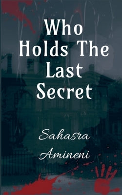 Who Holds The Last Secret by Amineni, Sahasra