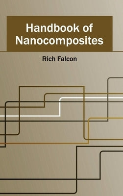 Handbook of Nanocomposites by Falcon, Rich