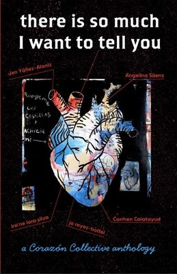 there is so much I want to tell you: a Coraz Collective anthology by Y碵ez-Alaniz, Jen