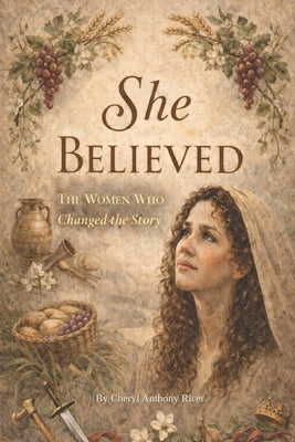 She Believed: The Women Who Changed the Story by Ricer, Cheryl Elizabeth Anthony