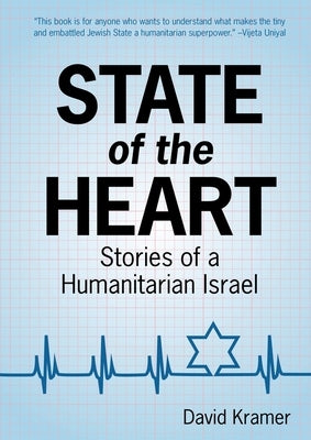 State of the Heart: Stories of a Humanitarian Israel by Kramer, David