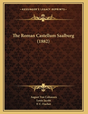 The Roman Castellum Saalburg (1882) by Cohausen, August Von