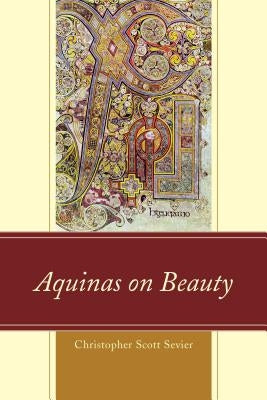 Aquinas on Beauty by Sevier, Christopher Scott