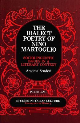 The Dialect Poetry of Nino Martoglio: Sociolinguistic Issues in a Literary Context by Scaglione, Aldo