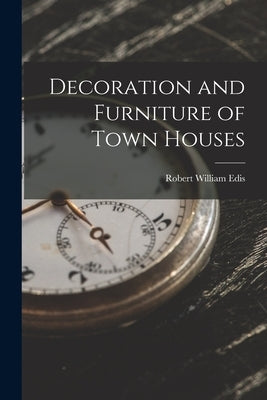 Decoration and Furniture of Town Houses by Edis, Robert William