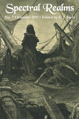 Spectral Realms No. 7: Summer 2017 by Joshi, S. T.