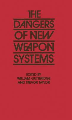 The Dangers of New Weapon Systems by Taylor, Trevor