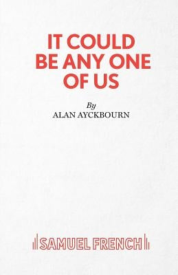 It Could Be Any One of Us by Ayckbourn, Alan