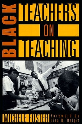 Black Teachers on Teaching by Foster, Michele