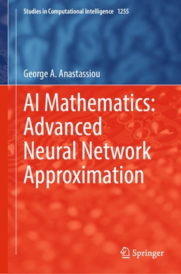 AI Mathematics: Advanced Neural Network Approximation by Anastassiou, George A.