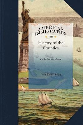 History of the Counties of Berks and Leb by Israel Daniel Rupp