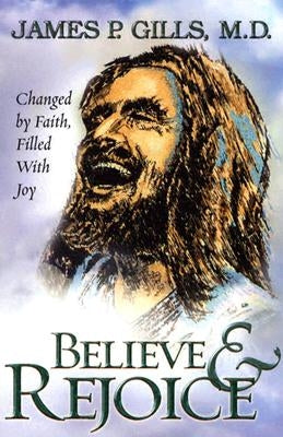 Believe & Rejoice by Gills, James P.