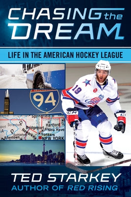 Chasing the Dream: Life in the American Hockey League by Starkey, Ted