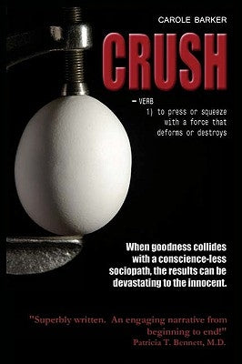 Crush: VERB 1) to press or squeeze with a force that deforms or destroys by Barker, Carole