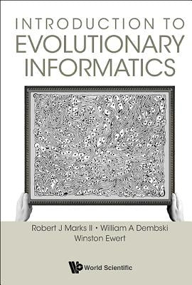 Introduction to Evolutionary Informatics by Marks II, Robert J.