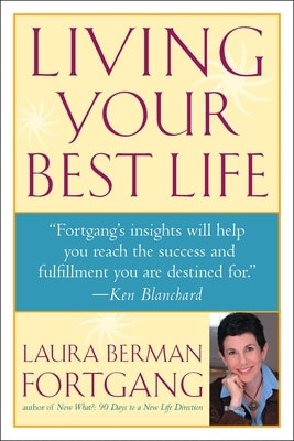 Living Your Best Life: Ten Strategies for Getting from Where You Are to Where You're Meant to Be by Fortgang, Laura Berman