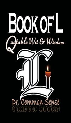Book of L: Quotable Wit and Wisdom by Dr Common Sense