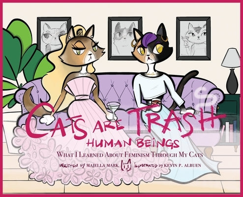Cats Are Trash Human Beings by Mark, Majella